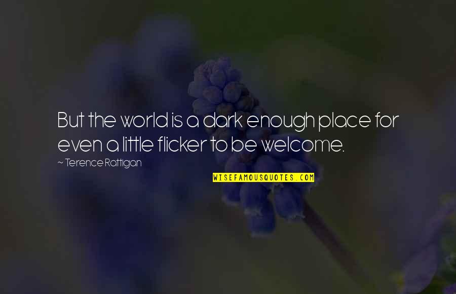Melusina Myth Quotes By Terence Rattigan: But the world is a dark enough place