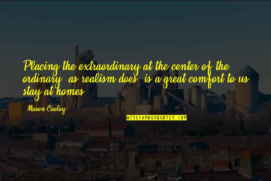 Melusine Mildmay Quotes By Mason Cooley: Placing the extraordinary at the center of the Melusine Mildmay Quotes By Mason Cooley: Placing the extraordinary at the center of the