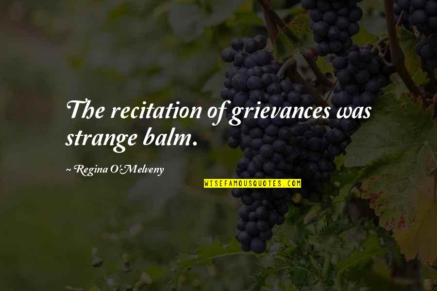 Melveny Quotes By Regina O'Melveny: The recitation of grievances was strange balm.