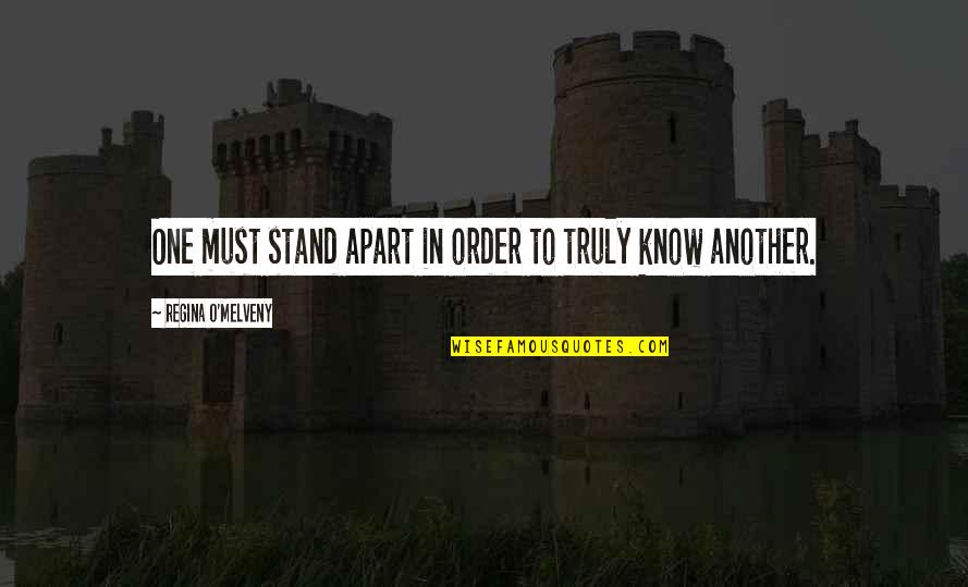 Melveny Quotes By Regina O'Melveny: One must stand apart in order to truly