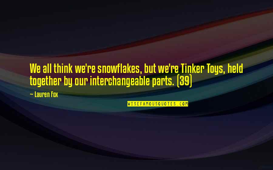 Melvia Paulson Quotes By Lauren Fox: We all think we're snowflakes, but we're Tinker Melvia Paulson Quotes By Lauren Fox: We all think we're snowflakes, but we're Tinker