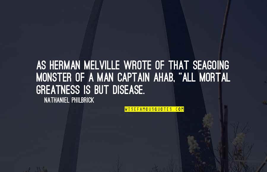 Melville Ahab Quotes By Nathaniel Philbrick: As Herman Melville wrote of that seagoing monster