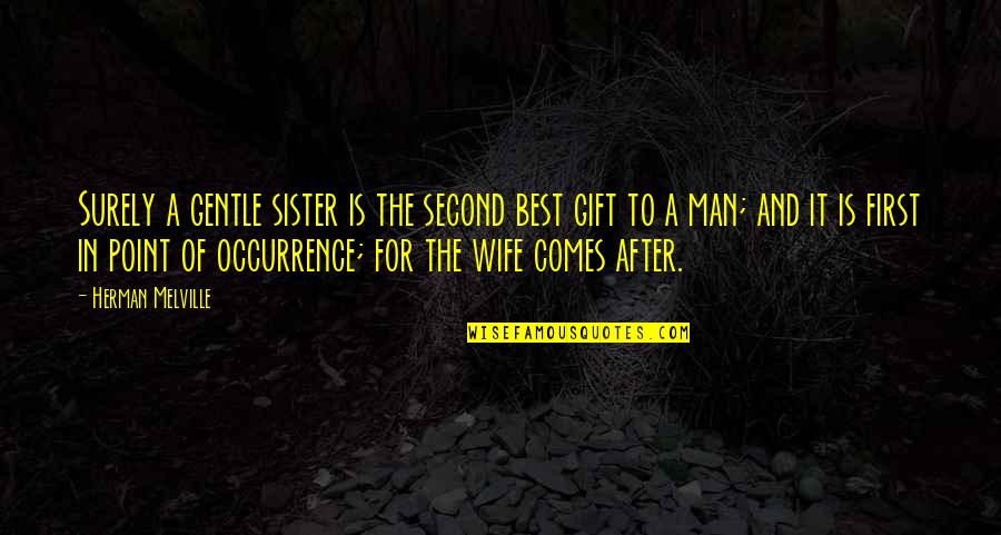 Melville Quotes By Herman Melville: Surely a gentle sister is the second best Melville Quotes By Herman Melville: Surely a gentle sister is the second best