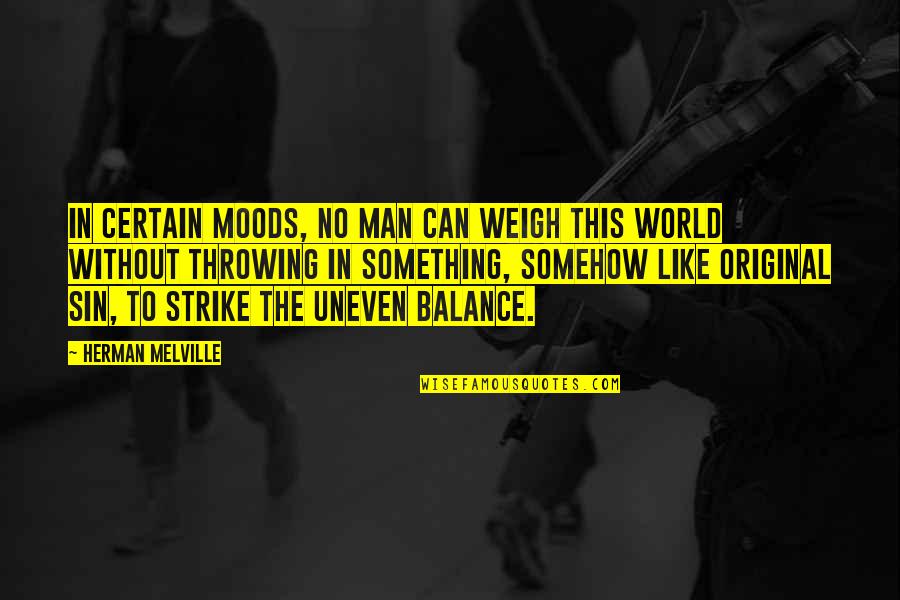 Melville Quotes By Herman Melville: In certain moods, no man can weigh this Melville Quotes By Herman Melville: In certain moods, no man can weigh this