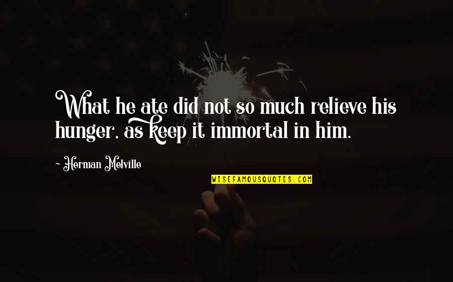 Melville Quotes By Herman Melville: What he ate did not so much relieve Melville Quotes By Herman Melville: What he ate did not so much relieve