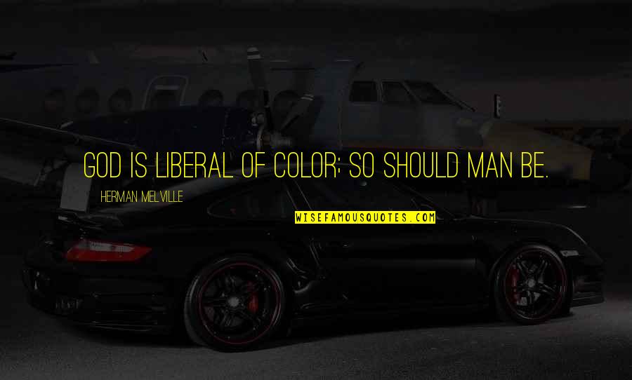 Melville Quotes By Herman Melville: God is liberal of color; so should man Melville Quotes By Herman Melville: God is liberal of color; so should man