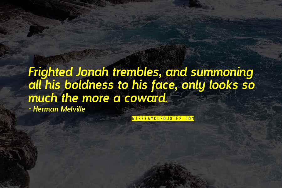 Melville Quotes By Herman Melville: Frighted Jonah trembles, and summoning all his boldness Melville Quotes By Herman Melville: Frighted Jonah trembles, and summoning all his boldness