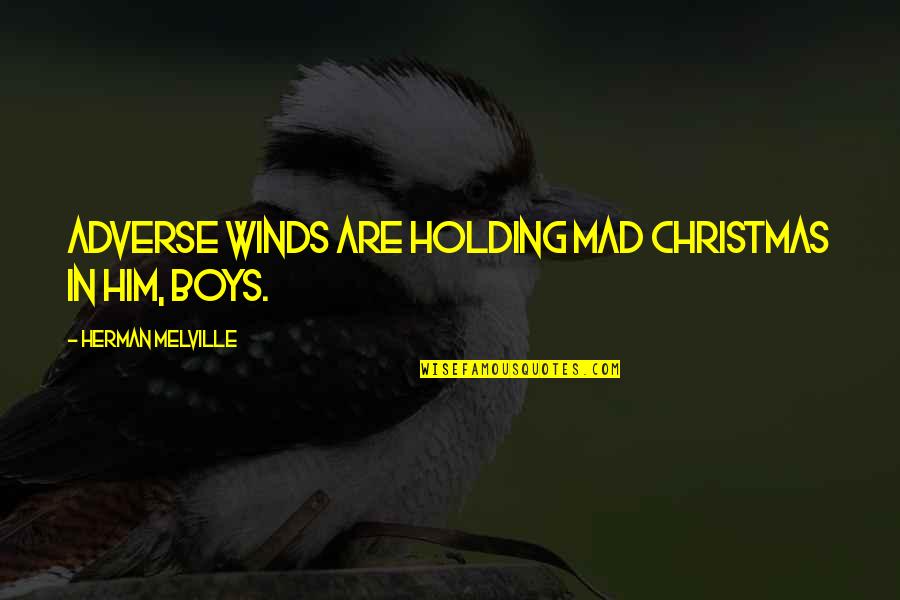 Melville Quotes By Herman Melville: Adverse winds are holding mad Christmas in him,