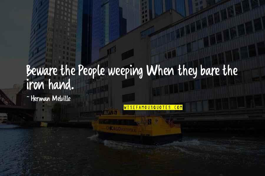 Melville Quotes By Herman Melville: Beware the People weeping When they bare the