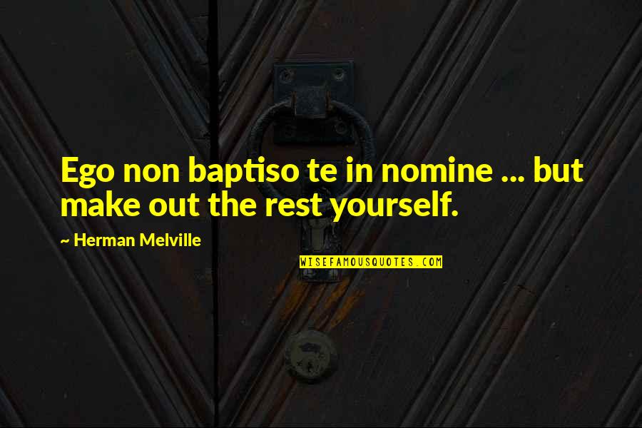 Melville Quotes By Herman Melville: Ego non baptiso te in nomine ... but Melville Quotes By Herman Melville: Ego non baptiso te in nomine ... but