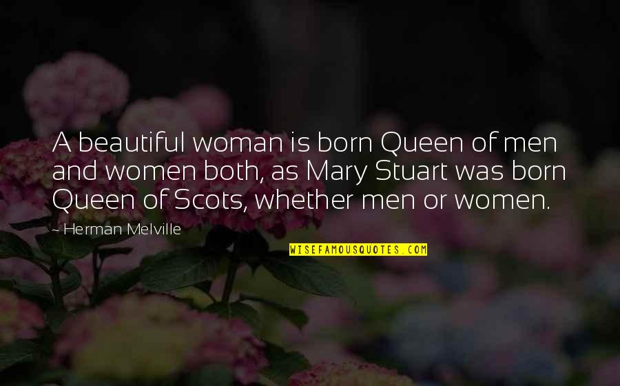 Melville Quotes By Herman Melville: A beautiful woman is born Queen of men