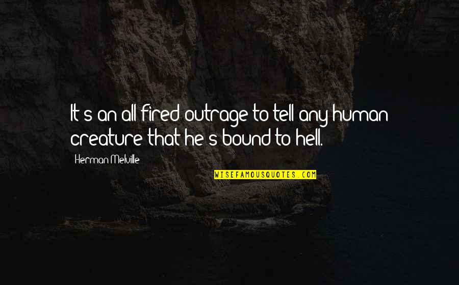 Melville's Quotes By Herman Melville: It's an all-fired outrage to tell any human