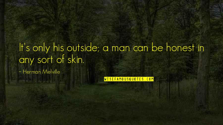 Melville's Quotes By Herman Melville: It's only his outside; a man can be