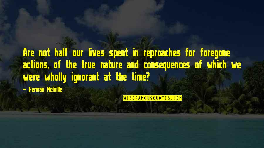Melville's Quotes By Herman Melville: Are not half our lives spent in reproaches