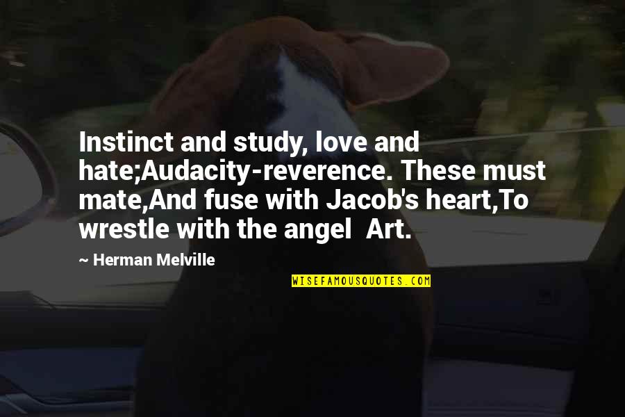 Melville's Quotes By Herman Melville: Instinct and study, love and hate;Audacity-reverence. These must