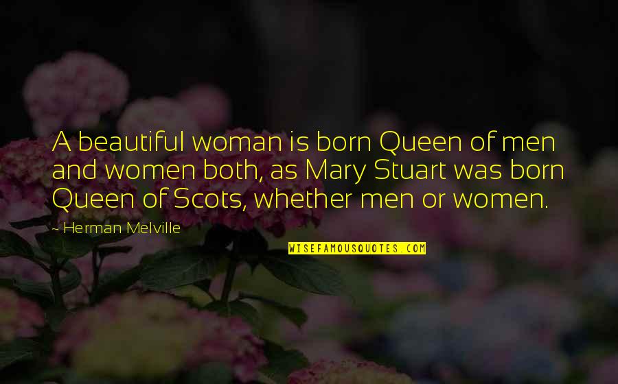 Melville's Quotes By Herman Melville: A beautiful woman is born Queen of men