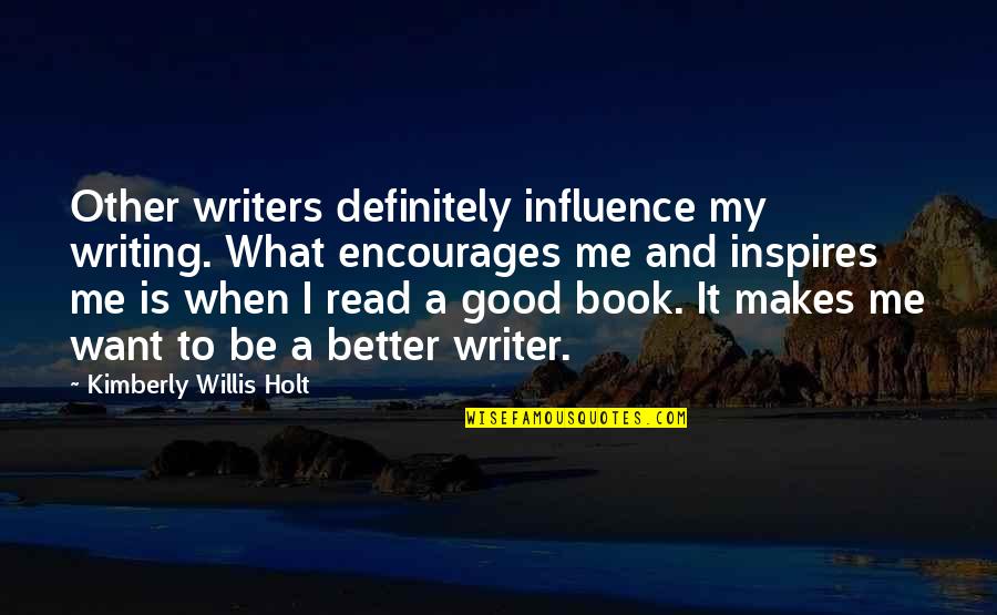 Melvin Gregg Quotes By Kimberly Willis Holt: Other writers definitely influence my writing. What encourages Melvin Gregg Quotes By Kimberly Willis Holt: Other writers definitely influence my writing. What encourages