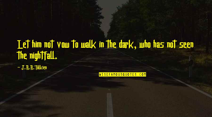 Melvin P Thorpe Quotes By J.R.R. Tolkien: Let him not vow to walk in the