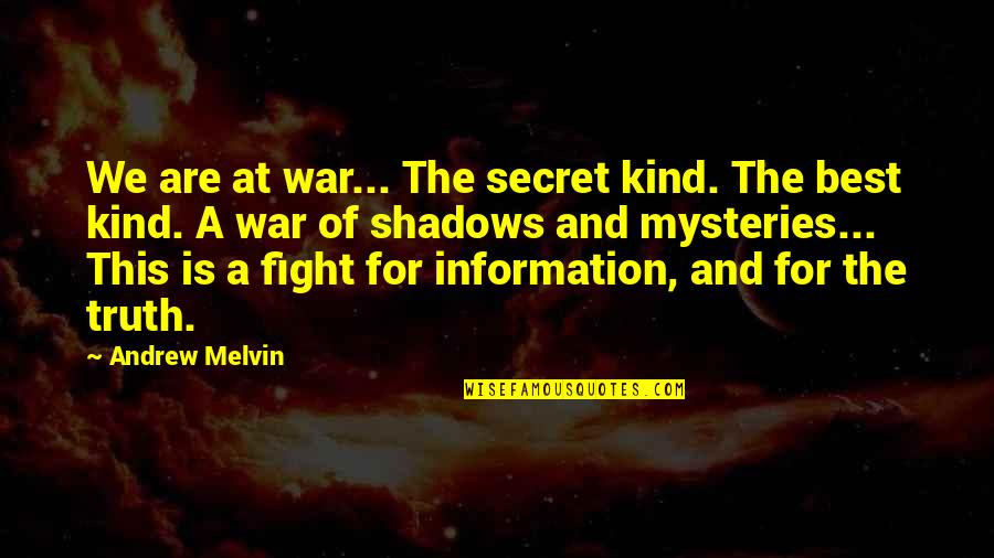 Melvin Quotes By Andrew Melvin: We are at war... The secret kind. The