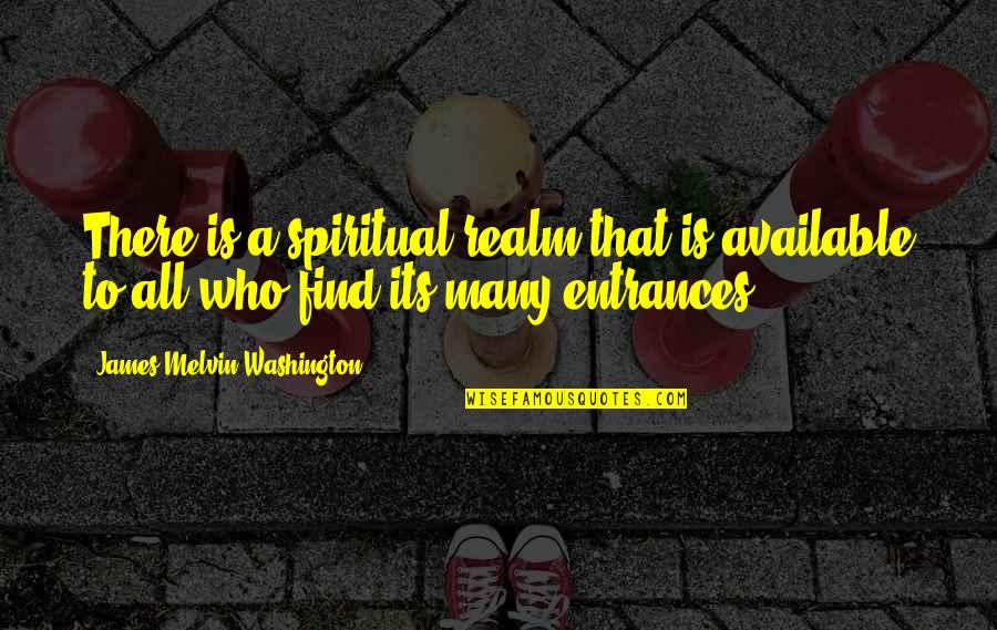 Melvin Quotes By James Melvin Washington: There is a spiritual realm that is available