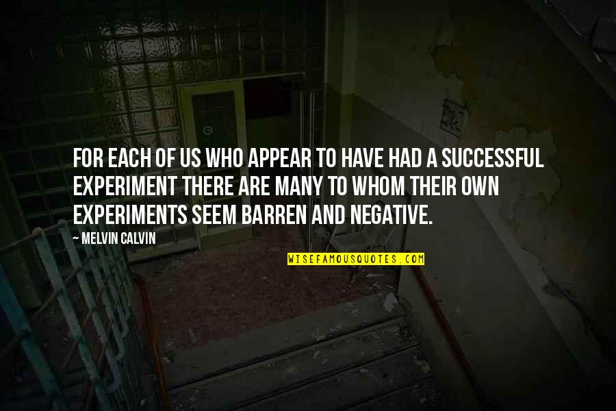 Melvin Quotes By Melvin Calvin: For each of us who appear to have