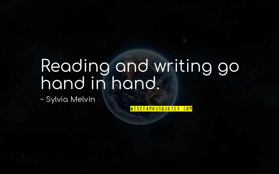 Melvin Quotes By Sylvia Melvin: Reading and writing go hand in hand.