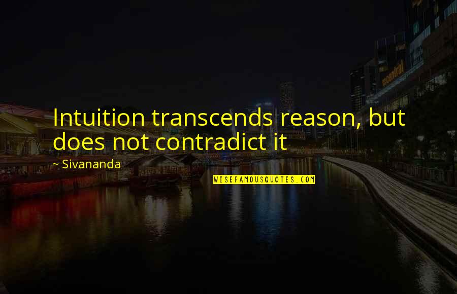 Melvin Van Peebles Quotes By Sivananda: Intuition transcends reason, but does not contradict it