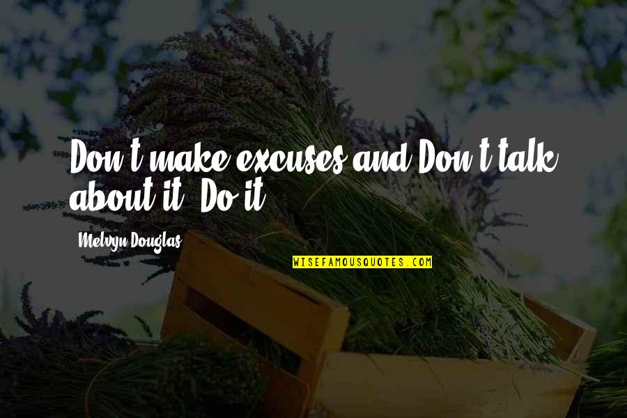 Melvyn Douglas Quotes By Melvyn Douglas: Don't make excuses and Don't talk about it. Melvyn Douglas Quotes By Melvyn Douglas: Don't make excuses and Don't talk about it.