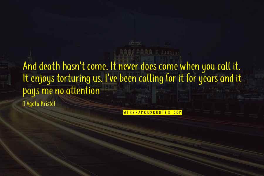 Melvyn Gregory Quotes By Agota Kristof: And death hasn't come. It never does come Melvyn Gregory Quotes By Agota Kristof: And death hasn't come. It never does come