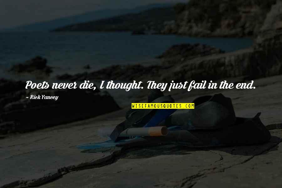 Melyben Quotes By Rick Yancey: Poets never die, I thought. They just fail Melyben Quotes By Rick Yancey: Poets never die, I thought. They just fail