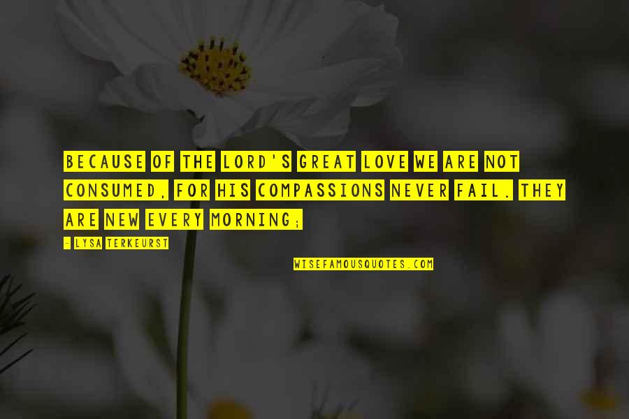 Melyeg Quotes By Lysa TerKeurst: Because of the LORD's great love we are Melyeg Quotes By Lysa TerKeurst: Because of the LORD's great love we are