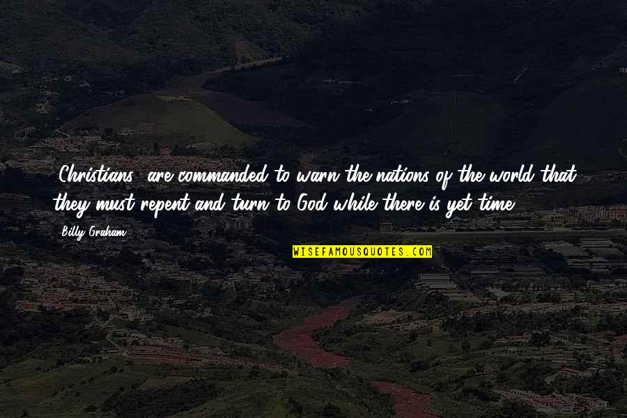 Melyik Harry Quotes By Billy Graham: [Christians] are commanded to warn the nations of