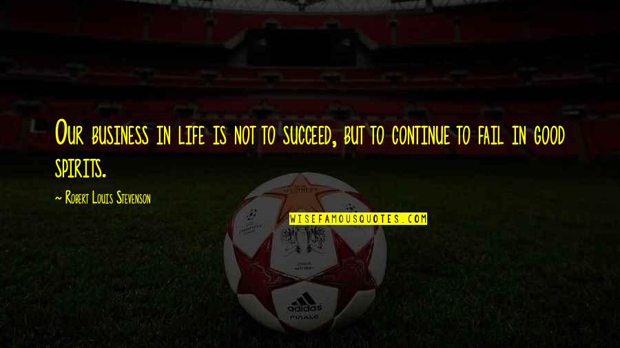 Melynda Larkin Quotes By Robert Louis Stevenson: Our business in life is not to succeed, Melynda Larkin Quotes By Robert Louis Stevenson: Our business in life is not to succeed,