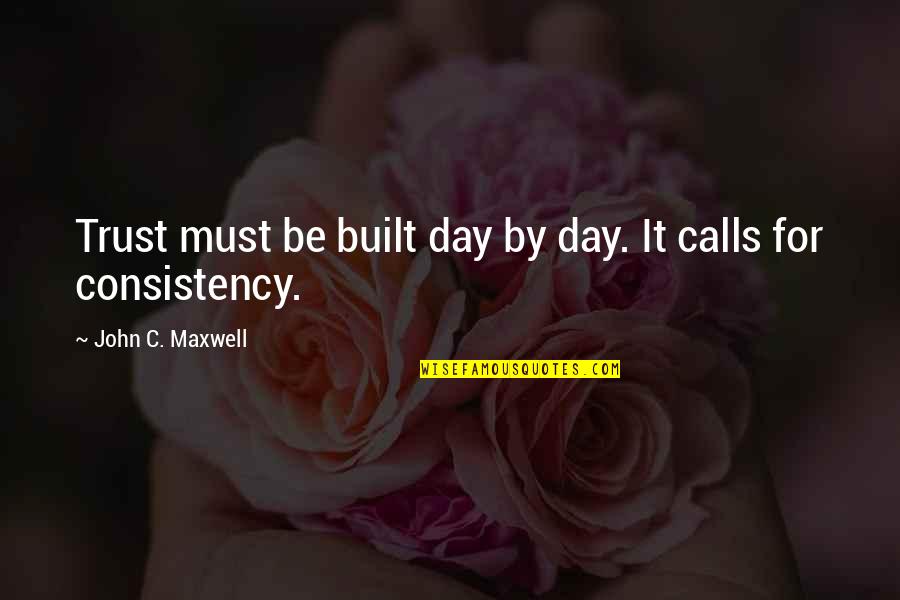 Melynda Moon Quotes By John C. Maxwell: Trust must be built day by day. It Melynda Moon Quotes By John C. Maxwell: Trust must be built day by day. It