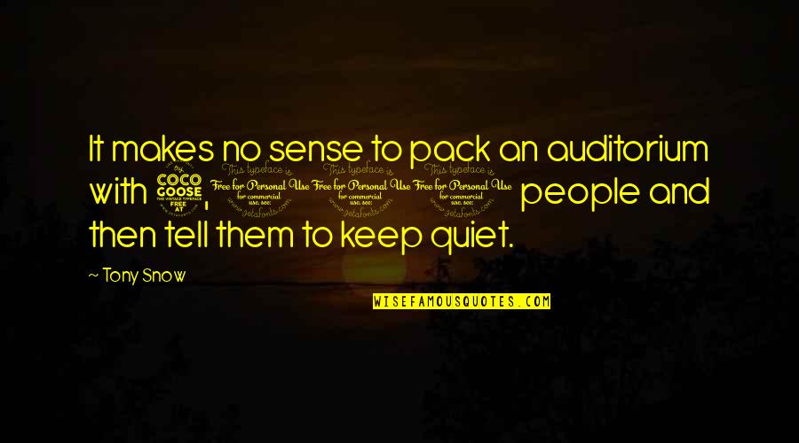 Melynda Moon Quotes By Tony Snow: It makes no sense to pack an auditorium Melynda Moon Quotes By Tony Snow: It makes no sense to pack an auditorium