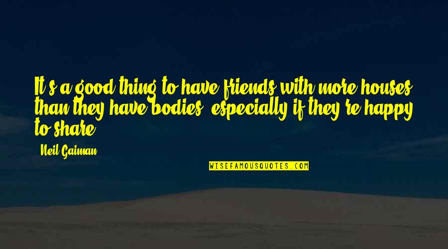 Melynda Smith Quotes By Neil Gaiman: It's a good thing to have friends with Melynda Smith Quotes By Neil Gaiman: It's a good thing to have friends with