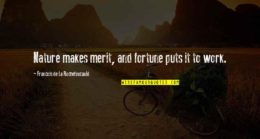 Melyni Chick Quotes By Francois De La Rochefoucauld: Nature makes merit, and fortune puts it to