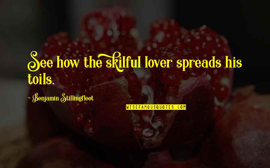 Melynn Allison Quotes By Benjamin Stillingfleet: See how the skilful lover spreads his toils. Melynn Allison Quotes By Benjamin Stillingfleet: See how the skilful lover spreads his toils.