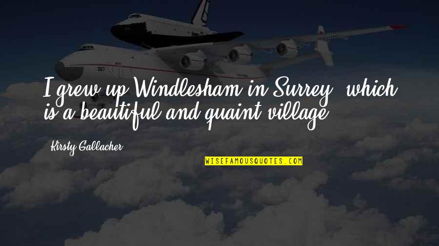 Melynn Sheet Quotes By Kirsty Gallacher: I grew up Windlesham in Surrey, which is