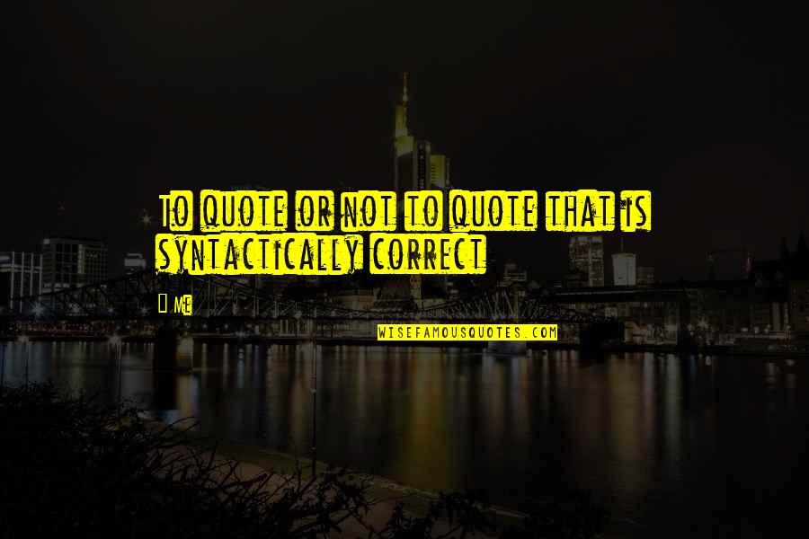 Melynn Sheet Quotes By Me: To quote or not to quote that is
