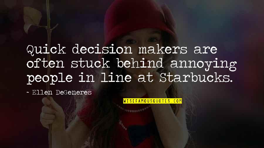 Melyssa Ford Quotes By Ellen DeGeneres: Quick decision makers are often stuck behind annoying