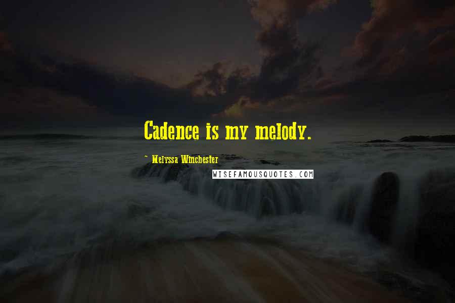 Melyssa Winchester quotes: Cadence is my melody.