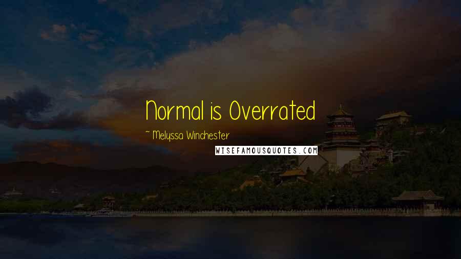 Melyssa Winchester quotes: Normal is Overrated