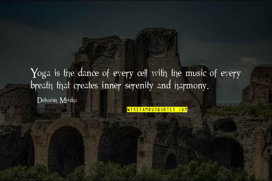 Melzack Echelle Quotes By Debasish Mridha: Yoga is the dance of every cell with Melzack Echelle Quotes By Debasish Mridha: Yoga is the dance of every cell with