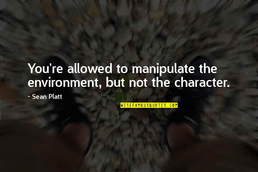 Melzack Neuromatrix Quotes By Sean Platt: You're allowed to manipulate the environment, but not