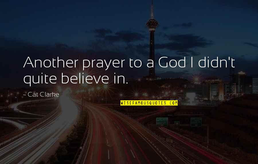 Melzap Quotes By Cat Clarke: Another prayer to a God I didn't quite Melzap Quotes By Cat Clarke: Another prayer to a God I didn't quite