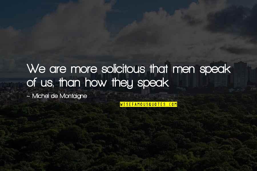 Melzargard Quotes By Michel De Montaigne: We are more solicitous that men speak of