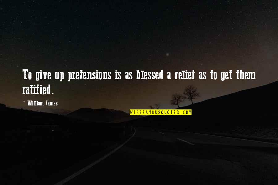 Melzers Reagent Quotes By William James: To give up pretensions is as blessed a
