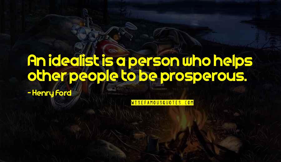 Mema Selfie Quotes By Henry Ford: An idealist is a person who helps other