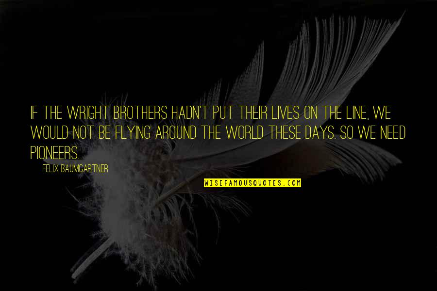 Memaafkan Adalah Quotes By Felix Baumgartner: If the Wright brothers hadn't put their lives